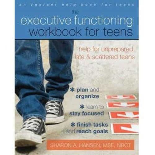 The Executive Functioning Workbook for Teens (unprepared, late & scattered teens)