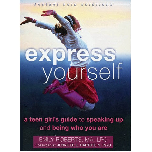 Express Yourself: A Teen Girl's Guide to Speaking Up  and Being Who You Are