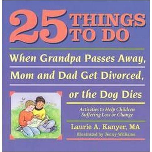 25 Things to Do When Grandpa Passes Away, Mom and Dad Get Divorced, or The Dog Dies