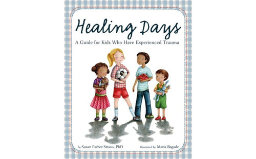 Healing Days: A Guide for Kids Who Have Experienced Trauma (hardcover)