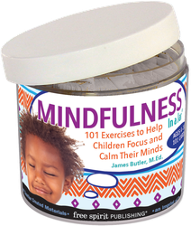 Mindfulness In a Jar: 101 Exercises to Help Children Focus and Calm Their Minds