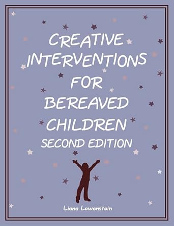 Creative Interventions for Bereaved Children Second Edition