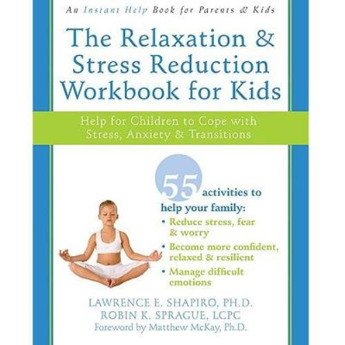 The Relaxation and Stress Reduction Workbook for Kids