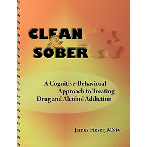 Clean & Sober: A Cognitive-Behavioral Approach to Treating Drug and Alcohol Addiction