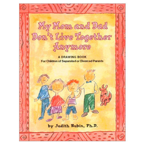 My Mom and Dad Don't Live Together Anymore: A DRAWING BOOK For Children of Separated or Divorced Parents