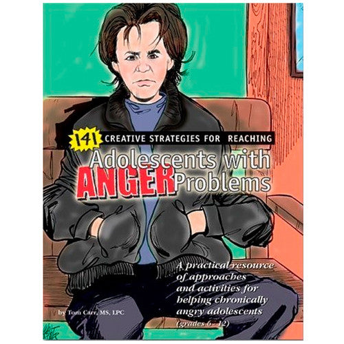 141 Creative Strategies for Reaching Adolescents With Anger Problems