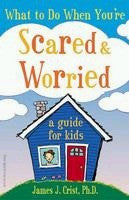 What to Do When You're Scared & Worried: A Guide for Kids