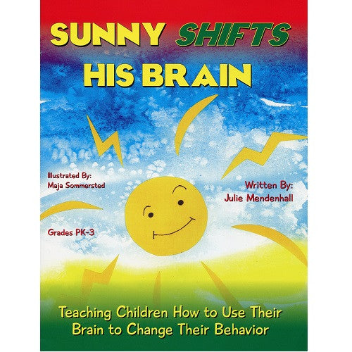 Sunny Shifts His Brain: Teaching Children How to Use Their Brain to Change Their Behavior