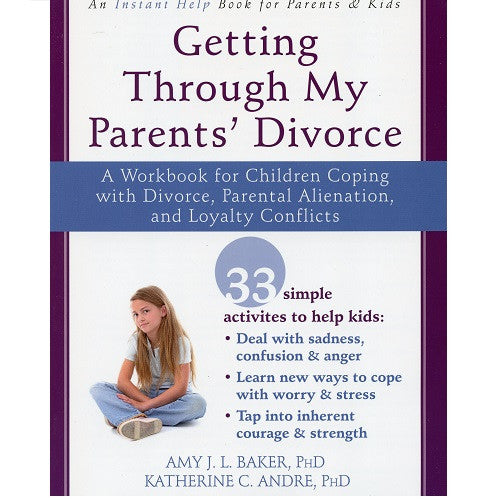 Getting Through My Parents' Divorce: A Workbook for Children Coping with Divorce, Parental Alienation, and Loyalty Conflicts