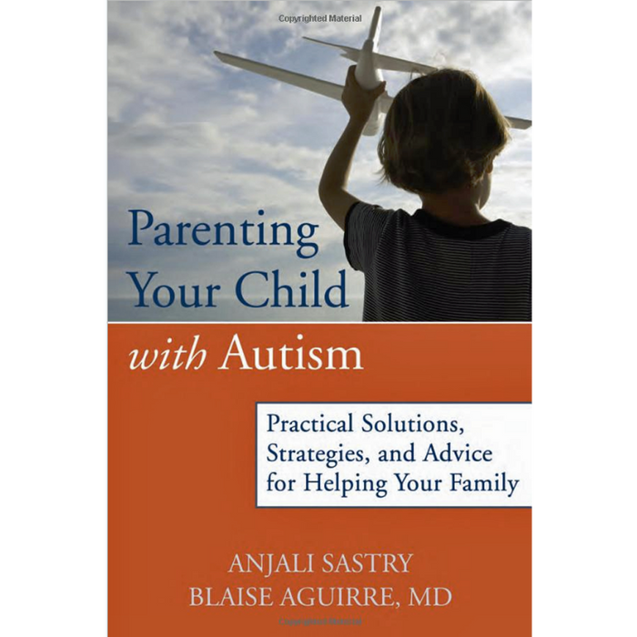 Parenting Your Child with Autism: Practical Solutions, Strategies, and Advice for Helping Your Family