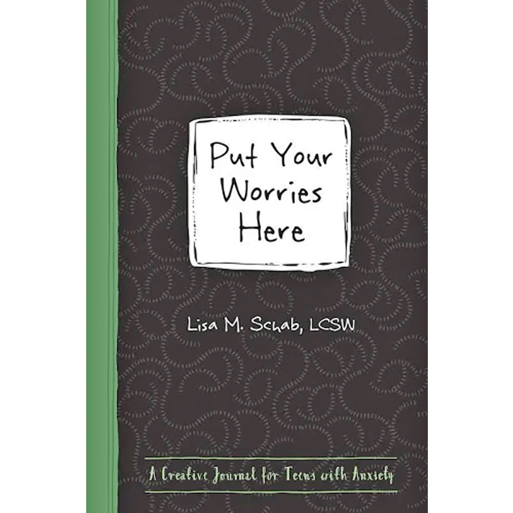 Put Your Worries Here: A Creative Journal for Teens with Anxiety