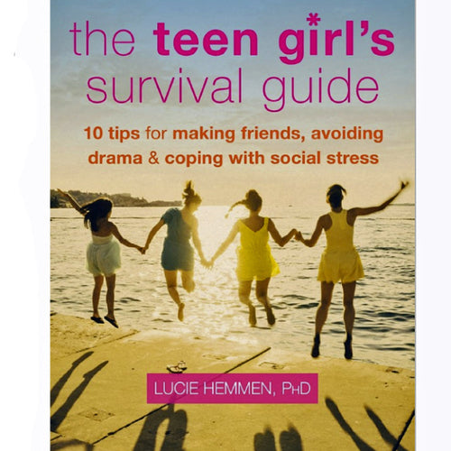 The Teen Girl's Survival Guide: Ten Tips for Making Friends, Avoiding Drama, and Coping with Social Stress