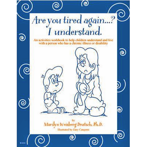 Are You Tired Again? An Activities Workbook to Help Children Understand and Live With a Person Who Has a Chronic Illness (5 copies)