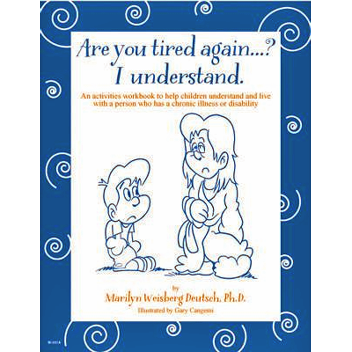 Are You Tired Again? An Activities Workbook to Help Children Understand and Live With a Person Who Has a Chronic Illness (5 copies)